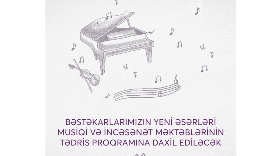 Bəstəkarlarımızın yeni əsərləri musiqi və incəsənət məktəblərinin tədris proqramına daxil ediləcək