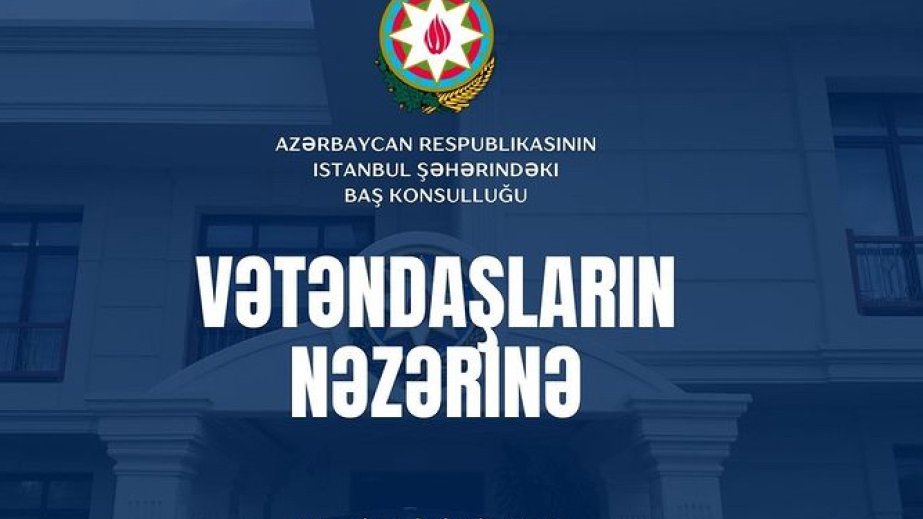 Azərbaycanın İstanbuldakı baş konsulluğunda Türkiyədə məskunlaşan həmvətənlərimizin növbəti qəbulu keçiriləcək