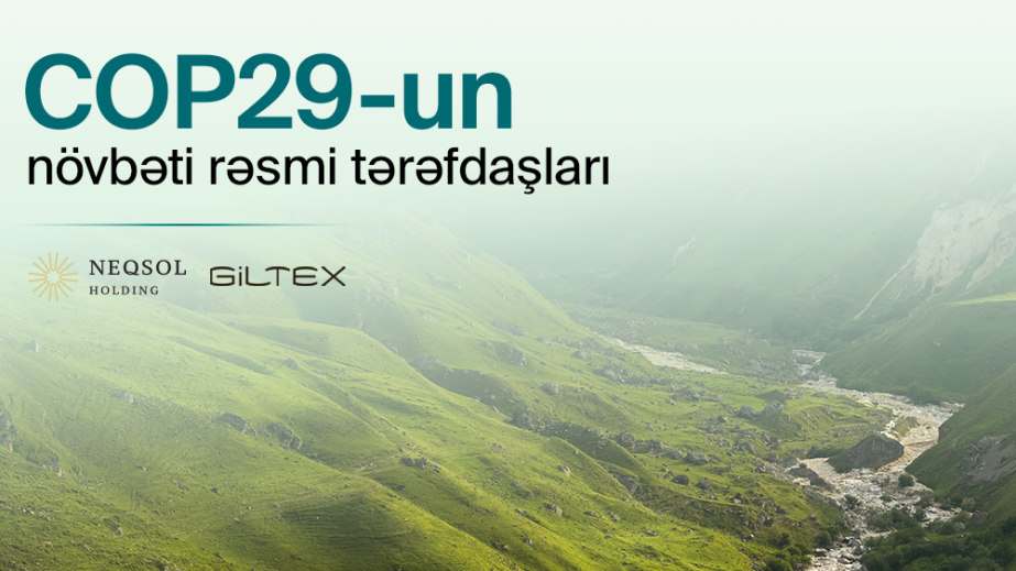 COP 29:  “NEQSOL HOLDING” və “GILTEX” şirkətləri COP29-un tərəfdaşları elan edilib