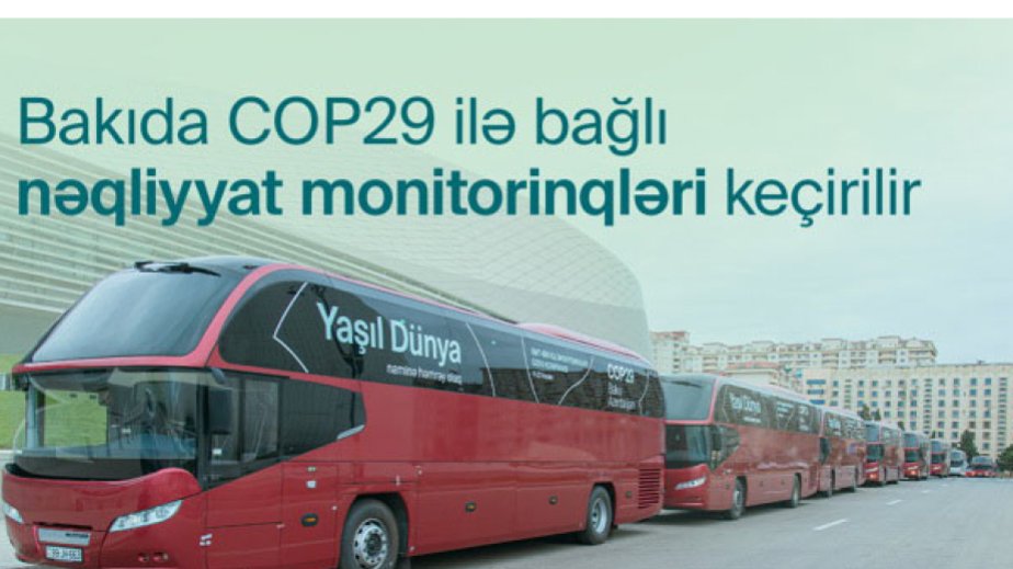 COP29-la bağlı nəqliyyatın idarə olunması üzrə monitorinqlər davam etdirilir