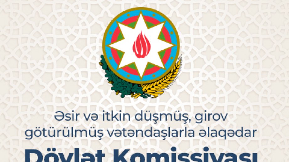 Əsir və itkin düşmüş, girov götürülmüş vətəndaşlarla əlaqədar Dövlət Komissiyası məlumat yayıb